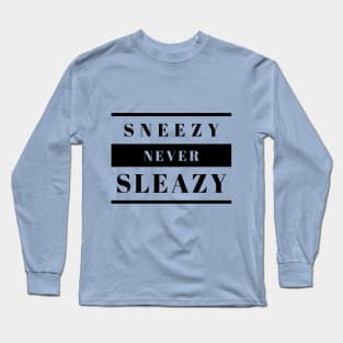 Sneezy Never Sleazy Long Sleeve T-Shirt